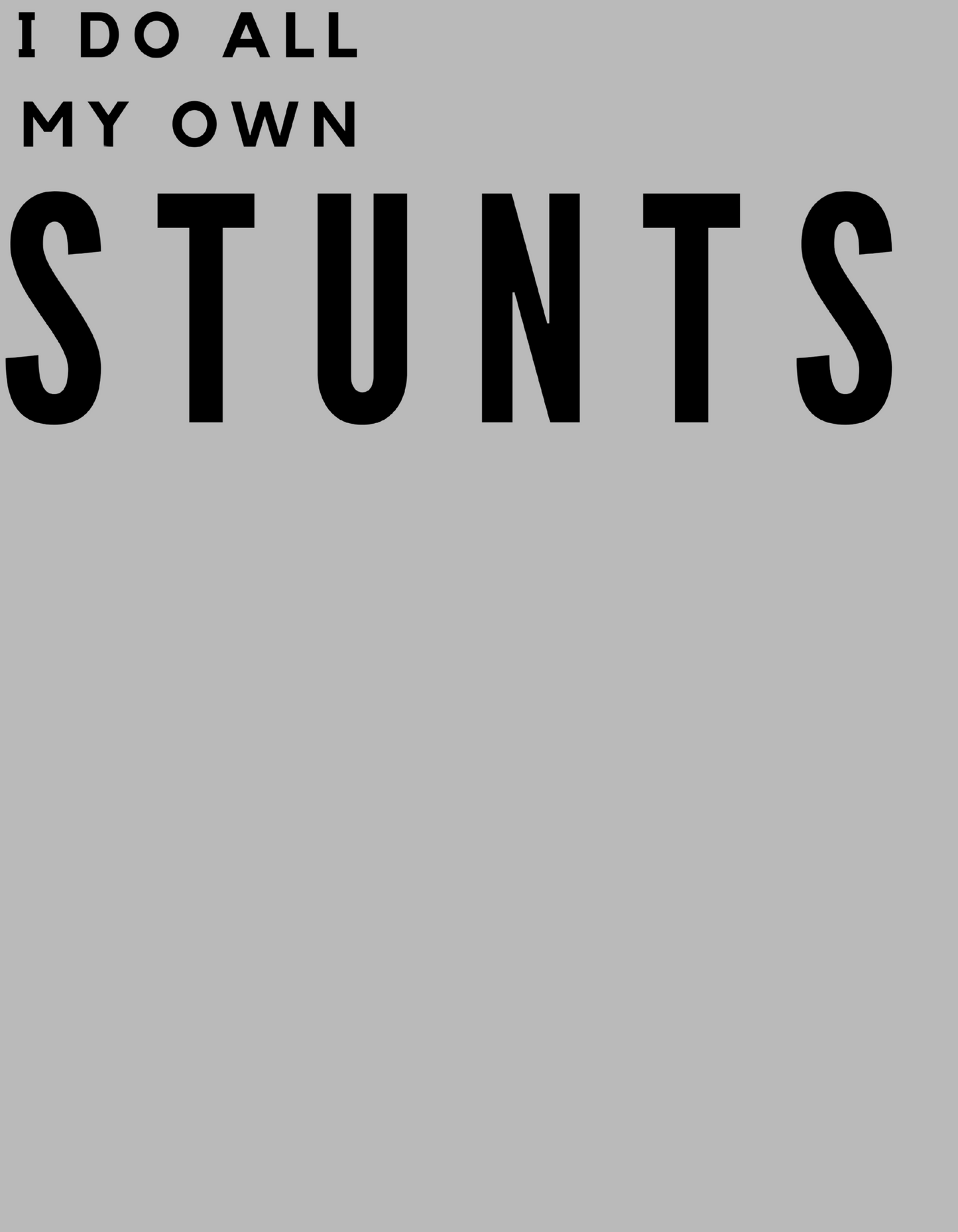 All my own stunts