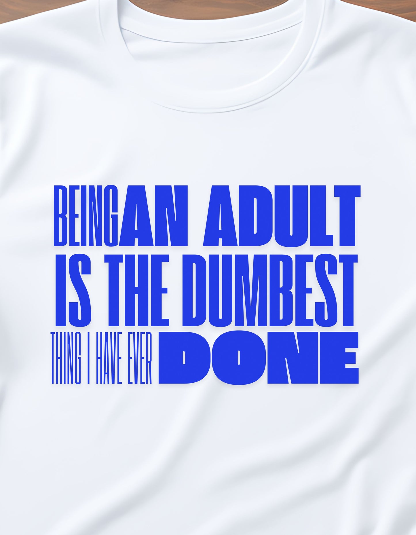 Being an adult is dumb t-shirt