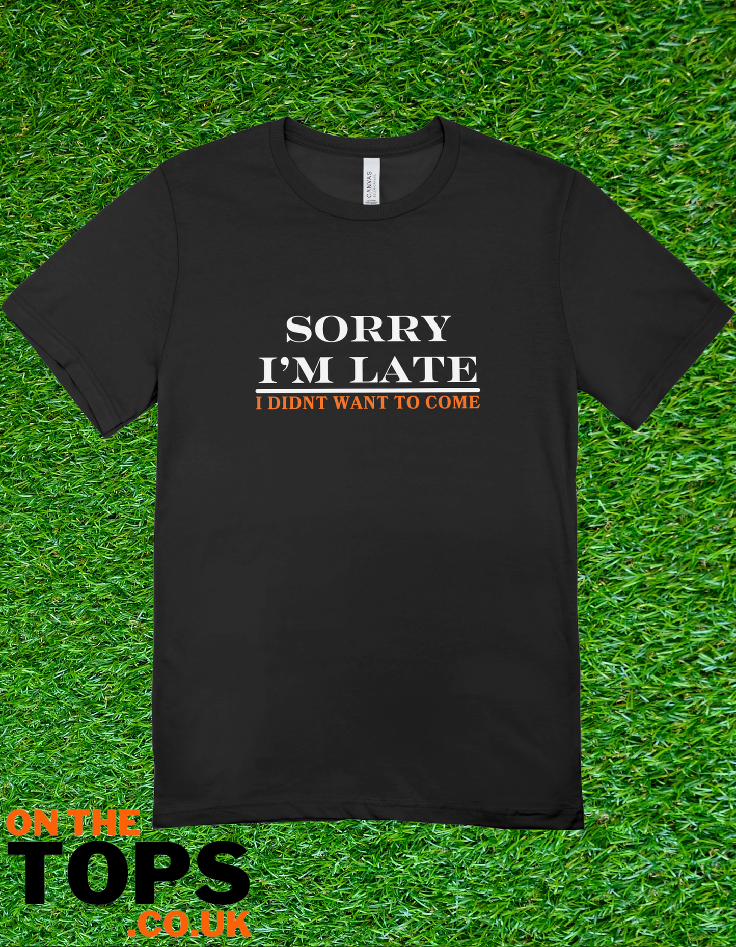 Sorry I’m late T-shirt