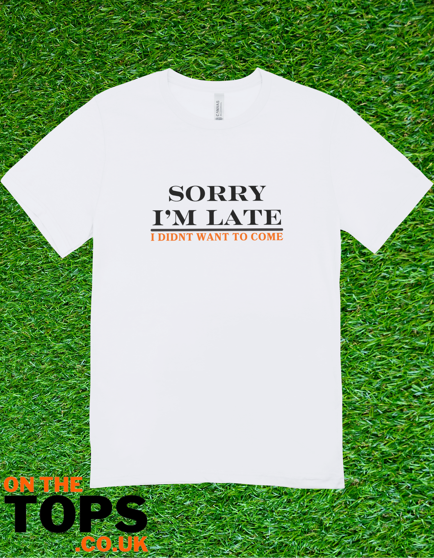 Sorry I’m late T-shirt