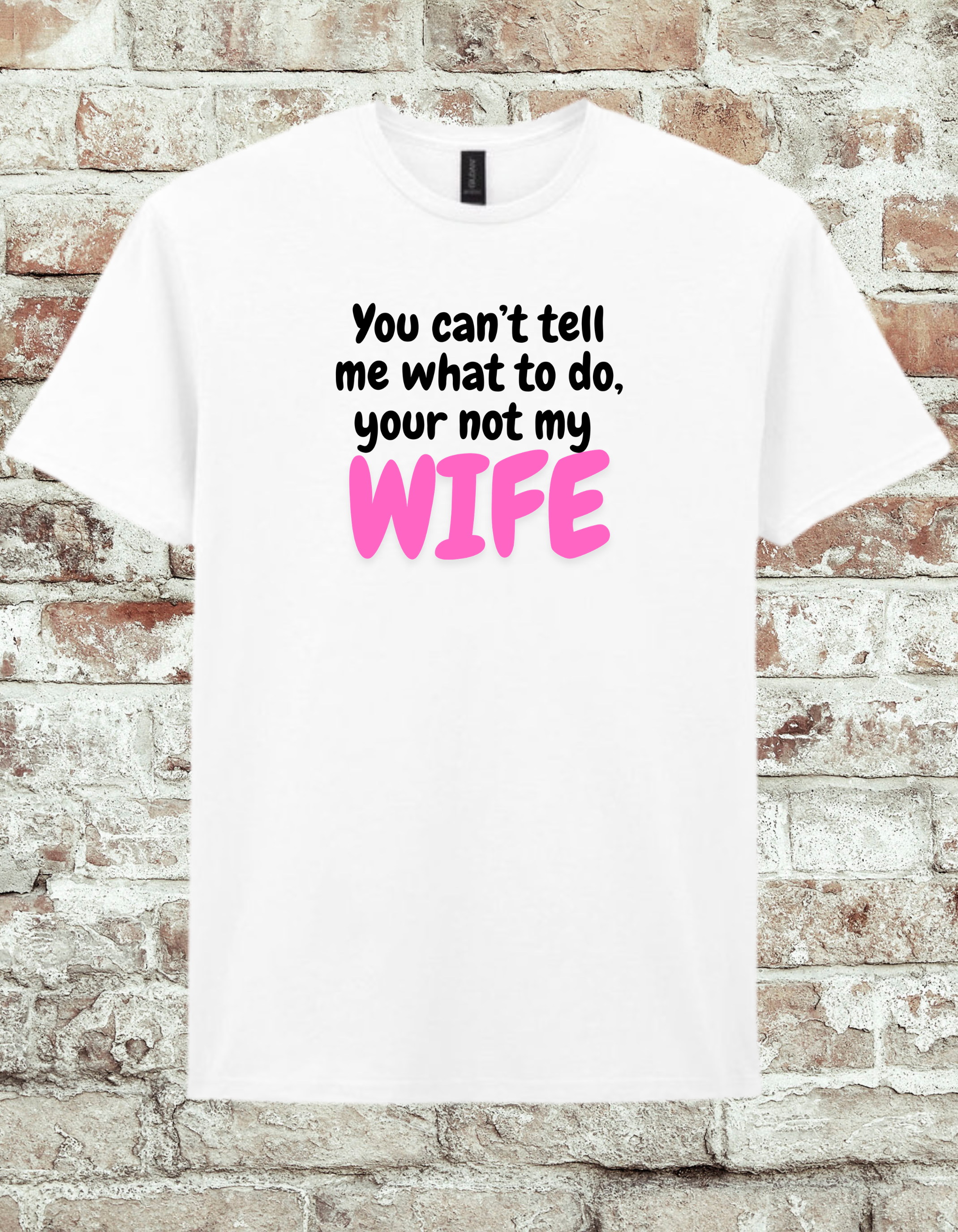 Funny Husband T-Shirt – “You Can’t Tell Me What To Do, You’re Not My Wife” Graphic Tee