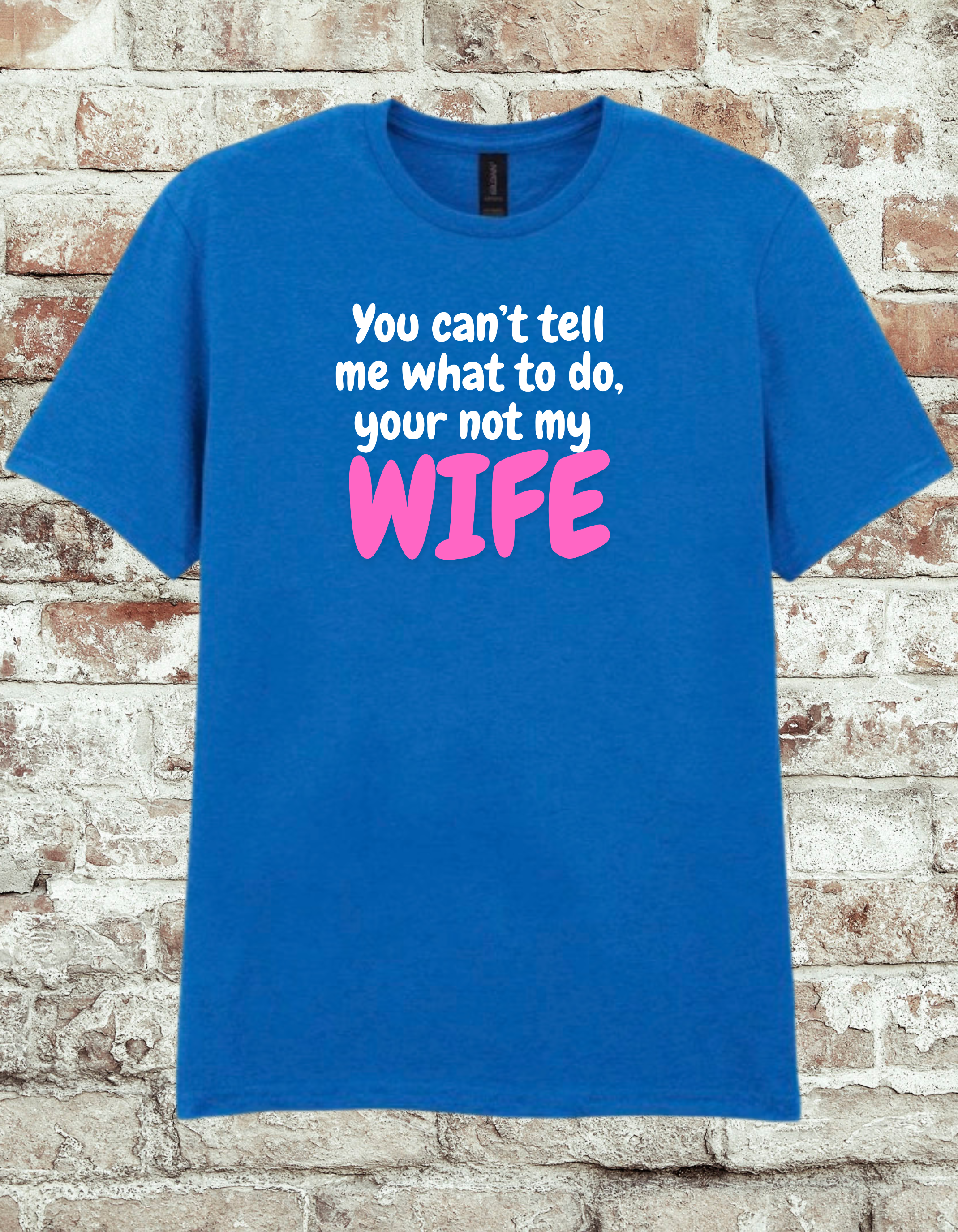 Funny Husband T-Shirt – “You Can’t Tell Me What To Do, You’re Not My Wife” Graphic Tee