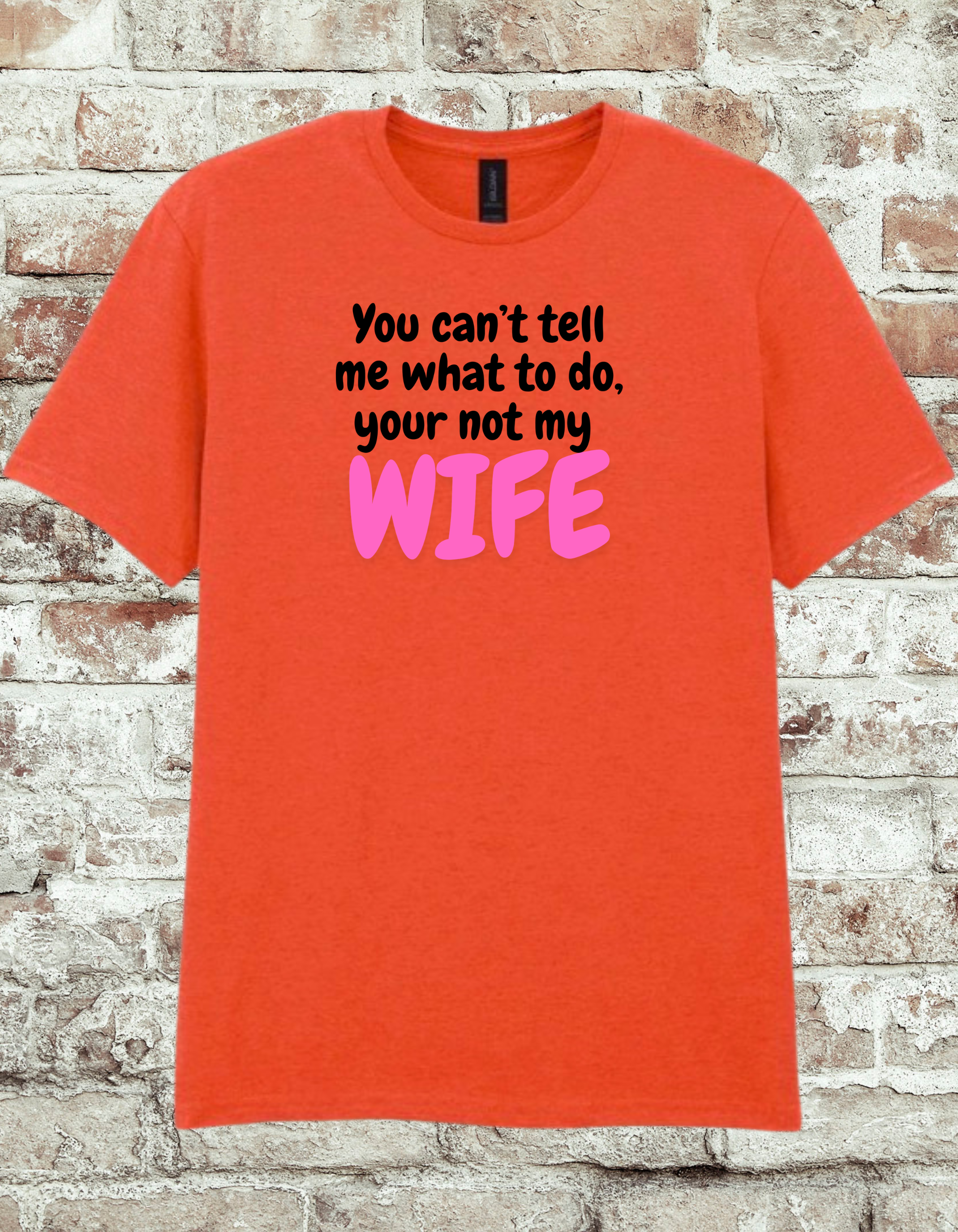 Funny Husband T-Shirt – “You Can’t Tell Me What To Do, You’re Not My Wife” Graphic Tee