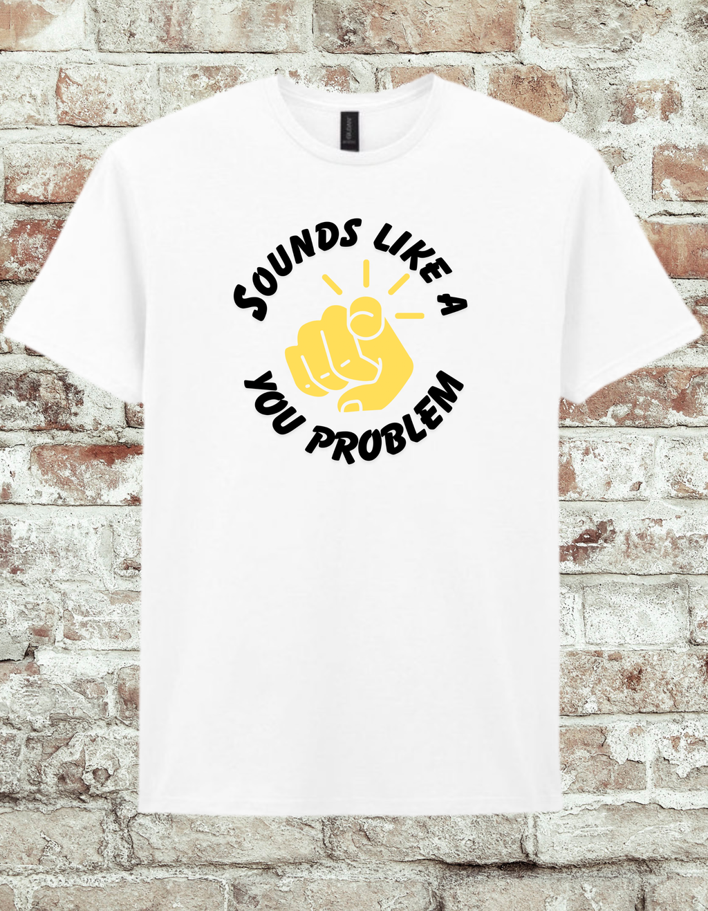 Sounds Like A You Problem Funny Graphic T-Shirt