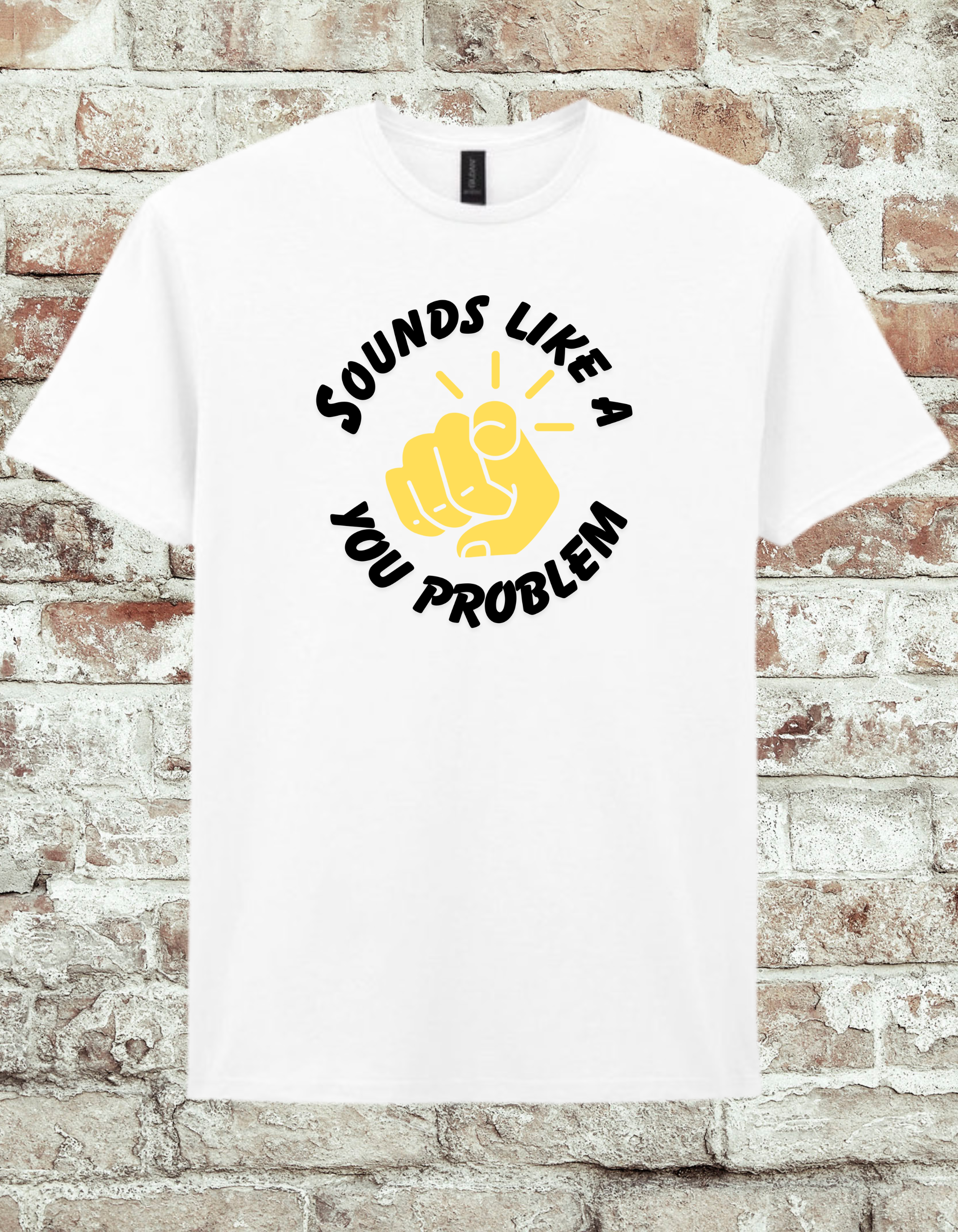 Sounds Like A You Problem Funny Graphic T-Shirt