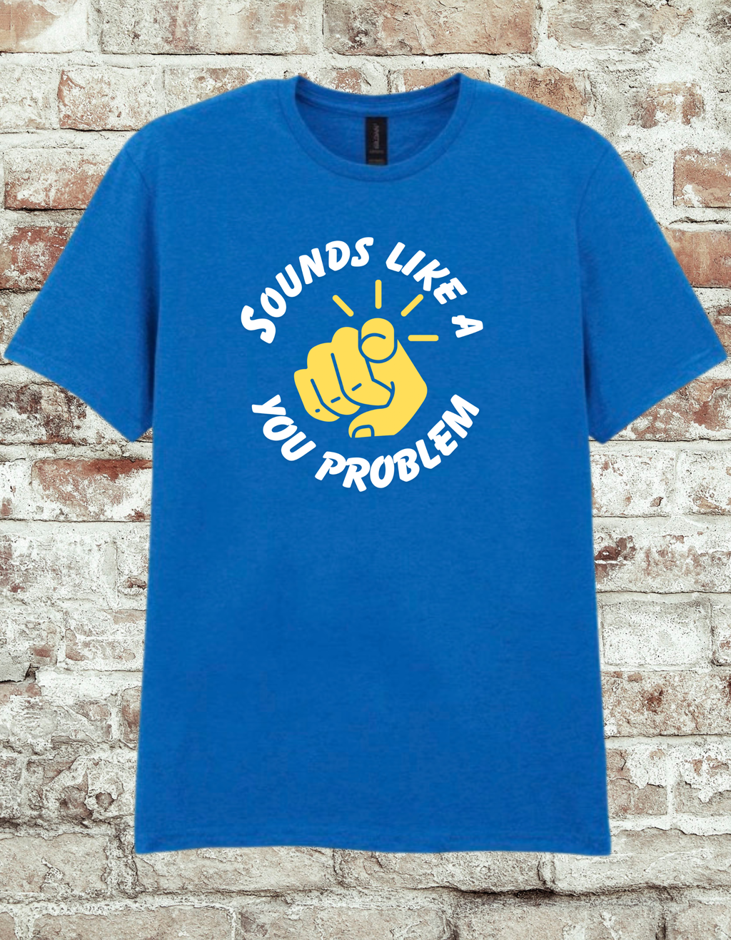 Sounds Like A You Problem Funny Graphic T-Shirt
