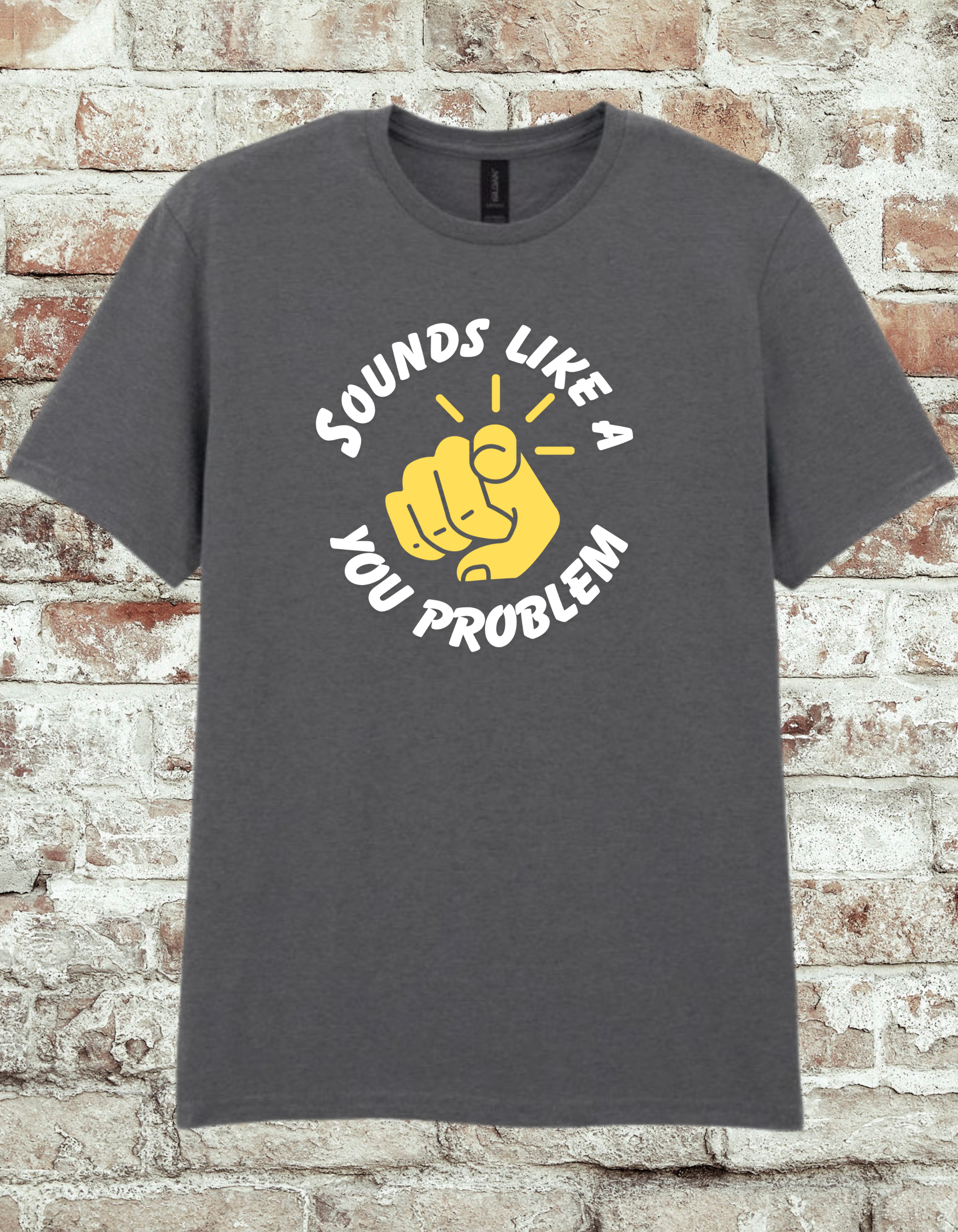Sounds Like A You Problem Funny Graphic T-Shirt