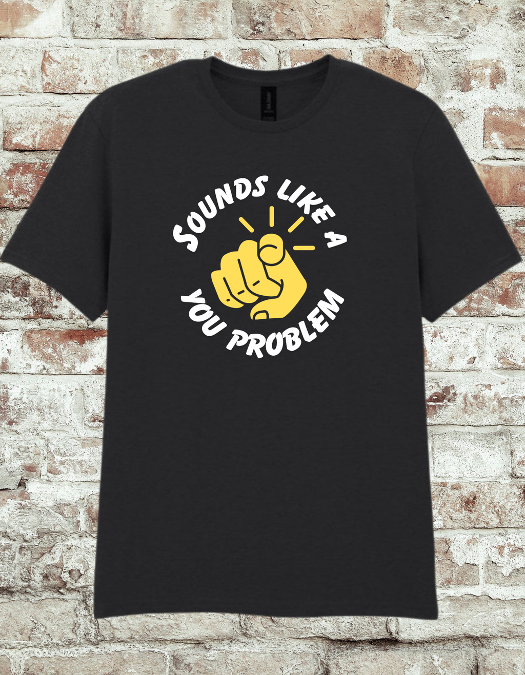 Sounds Like A You Problem Funny Graphic T-Shirt